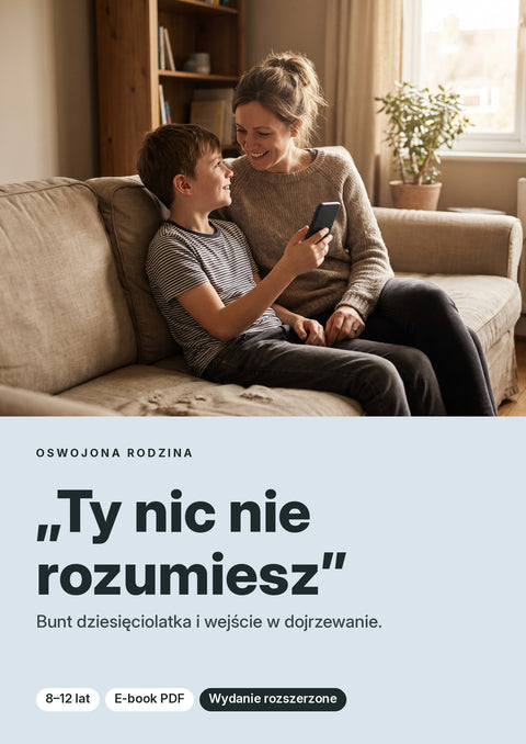 „Ty nic nie rozumiesz” Bunt dziesięciolatka i wejście w dojrzewanie